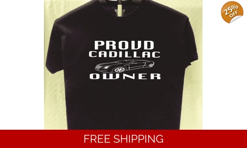 Cadillac Proud Owner T shirt Great Gift for a Friend